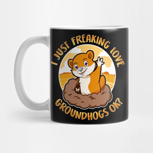 Freaking Love Groundhogs Ok Groundhog Day by E